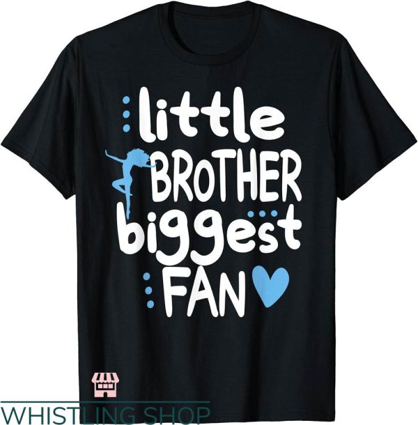 Dance Brother T-shirt Little Brother Biggest Fan T-shirt