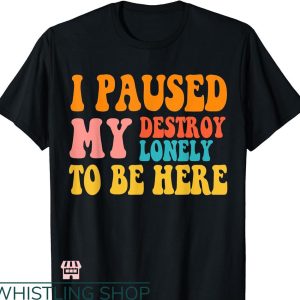 Destroy Lonely T-shirt Funny Vintage Quote