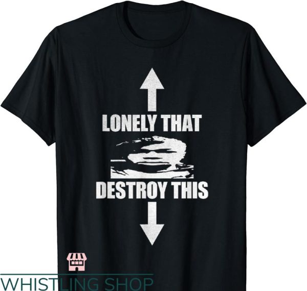 Destroy Lonely T-shirt Lonely That Destroy