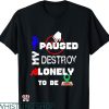Destroy Lonely T-shirt Lonely To Be Here