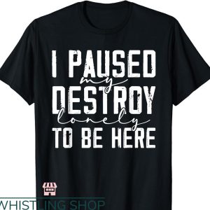 Destroy Lonely T-shirt Quote