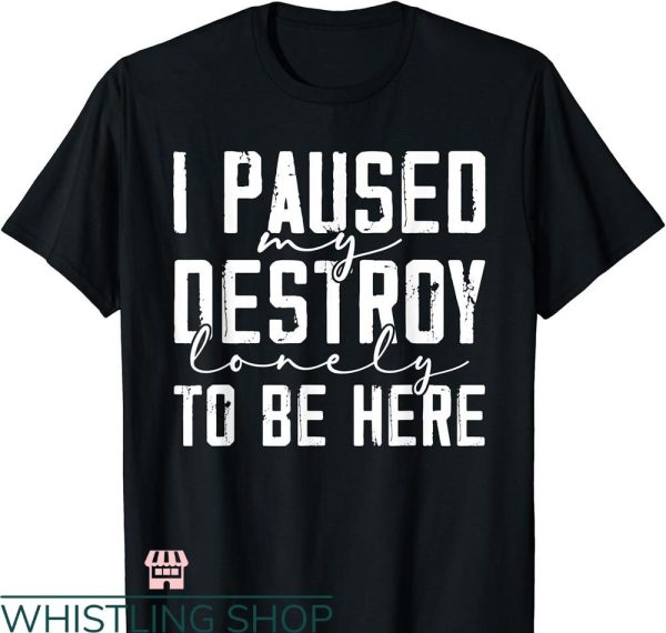 Destroy Lonely T-shirt Quote