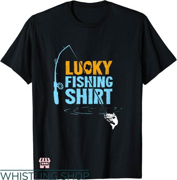 Dirty Fishing T-shirt Lucky Fishing T-shirt