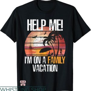 Disney Trip Family T-shirt Help Me I’m On A Family Vacation