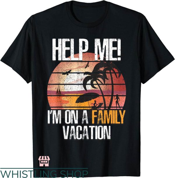 Disney Trip Family T-shirt Help Me I’m On A Family Vacation