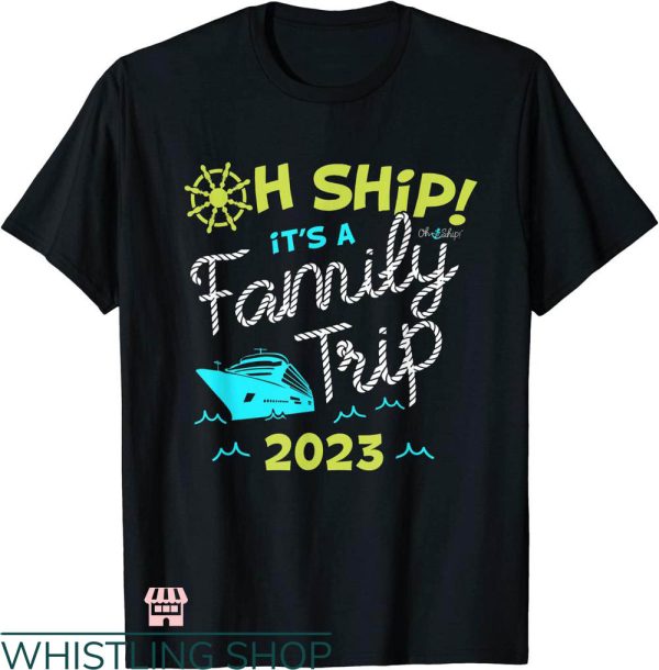 Disney Trip Family T-shirt Oh Ship It’s A Family Trip 2023