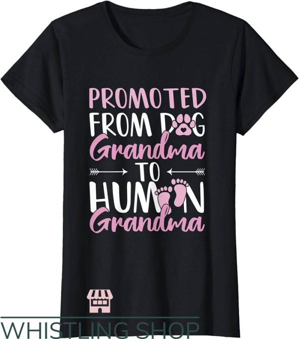 Dog Grandma T-Shirt Promoted To Human Grandma