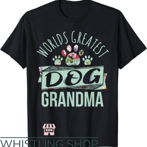 Dog Grandma T-Shirt World Greatest Dog Grandma