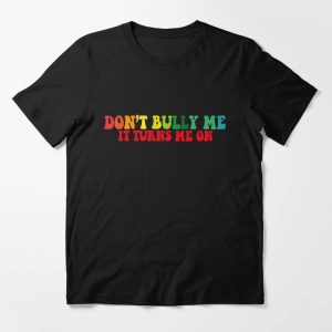 Dont Bully Me T-shirt
