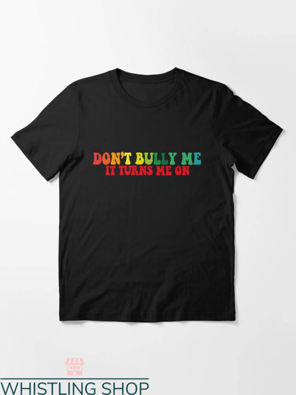 Dont Bully Me T-shirt