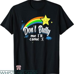 Dont Bully Me T-shirt Dont Bully Me I’ll Come Funny Saying