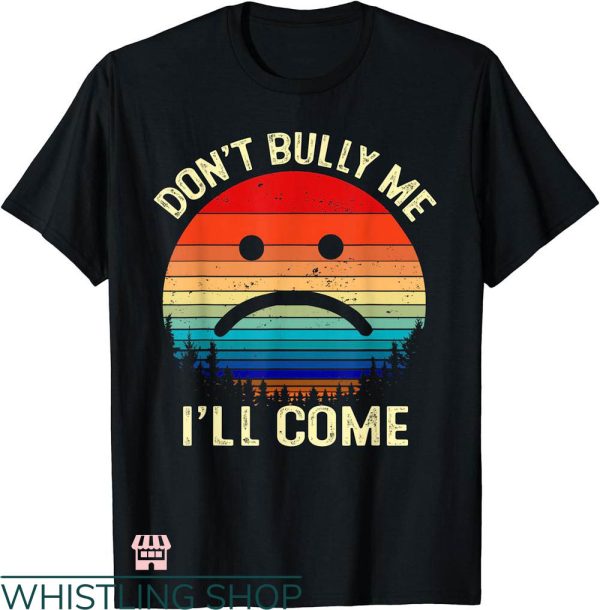 Dont Bully Me T-shirt Dont Bully Me I’ll Come Retro Vintage
