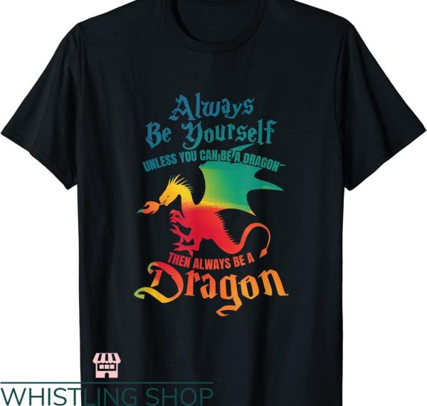 Dragon Tales T-shirt Unless You Can Be A Dragons