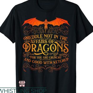 Dragon Tales T-shirt Do Not Meddle In The Affairs Of Dragons