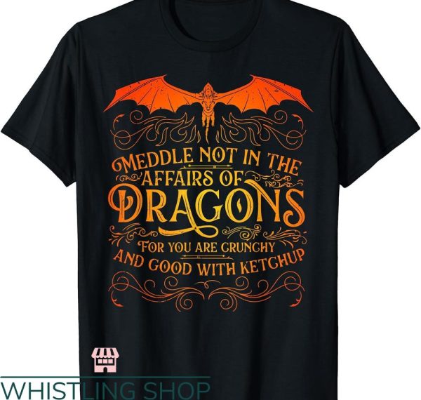 Dragon Tales T-shirt Do Not Meddle In The Affairs Of Dragons