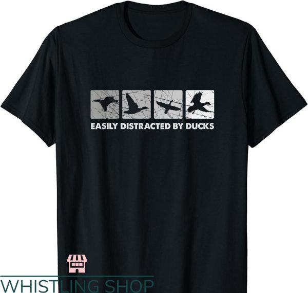 Duck Hunting T-shirt Easily Distracted By Duck Hunting