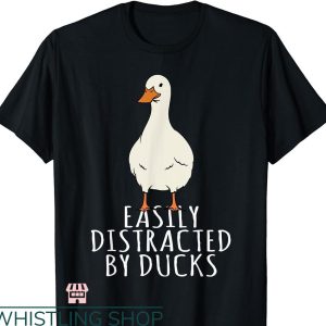 Duck Hunting T-shirt Easily Distracted By Ducks