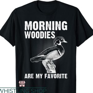 Duck Hunting T-shirt Funny Duck Hunting Morning Woodies