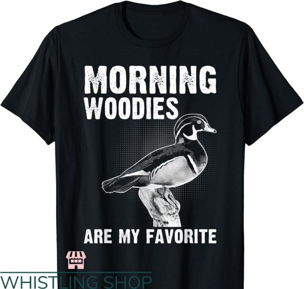 Duck Hunting T-shirt Funny Duck Hunting Morning Woodies