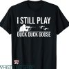 Duck Hunting T-shirt I Still Play Duck
