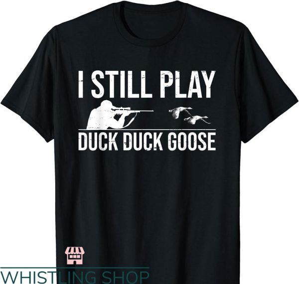 Duck Hunting T-shirt I Still Play Duck