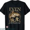 Fisher of Men T-Shirt Even Jesus Has A Fishing Story
