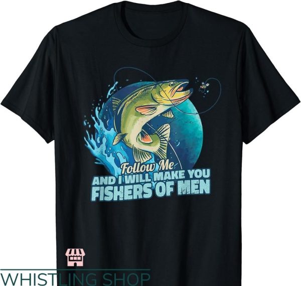 Fisher of Men T-Shirt Follow Me And I Will Make You