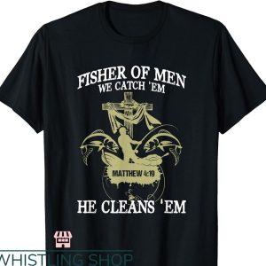 Fisher of Men T-Shirt We Catch ‘Em He Cleans ‘Em Matthew