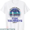 Fishing Tournament T-shirt Do Not Wash Fish Tourneys T-Shirt