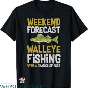 Fishing Tournament T-shirt Weekend Forecast Walleye Fishing
