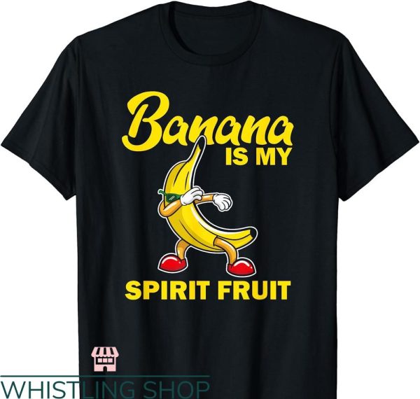 Fruits Of The Spirit T-shirt Funny Banana Is My Spirit