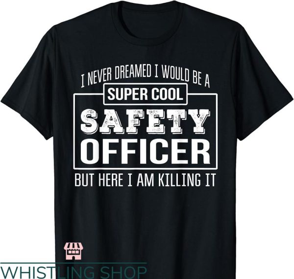 Funny Safety T-shirt Funny Safety Officer