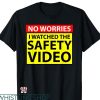 Funny Safety T-shirt No Worries I Watched The Safety Video