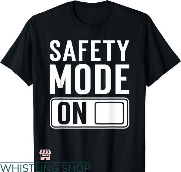 Funny Safety T-shirt Safety Mode On