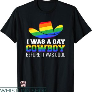 Gay Cowboys T-shirt I Was A Gay Cowboy Before It Was Cool