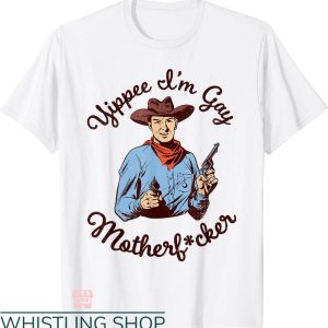 Gay Cowboys T-shirt Yippee I’m Gay Motherf-cker T-shirt