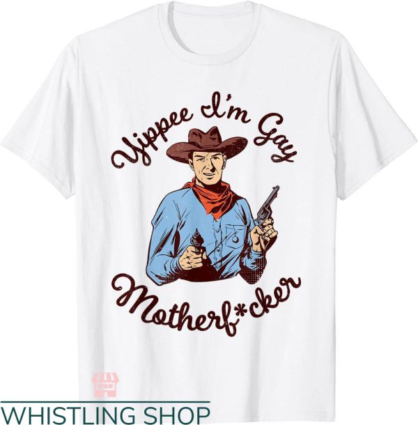 Gay Cowboys T-shirt Yippee I’m Gay Motherf-cker T-shirt