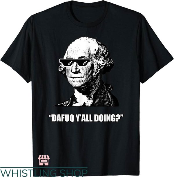 George Washington T-shirt Dafuq Y’all Doing George Washington
