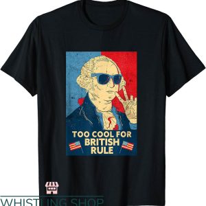 George Washington T-shirt Too Cool For British Rule T-shirt
