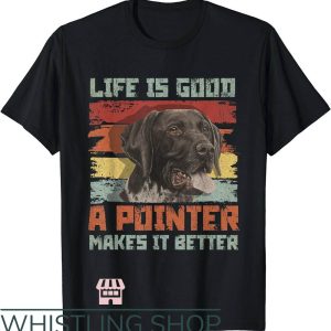 German Shorthaired Pointer T-Shirt Pointer Make It Better