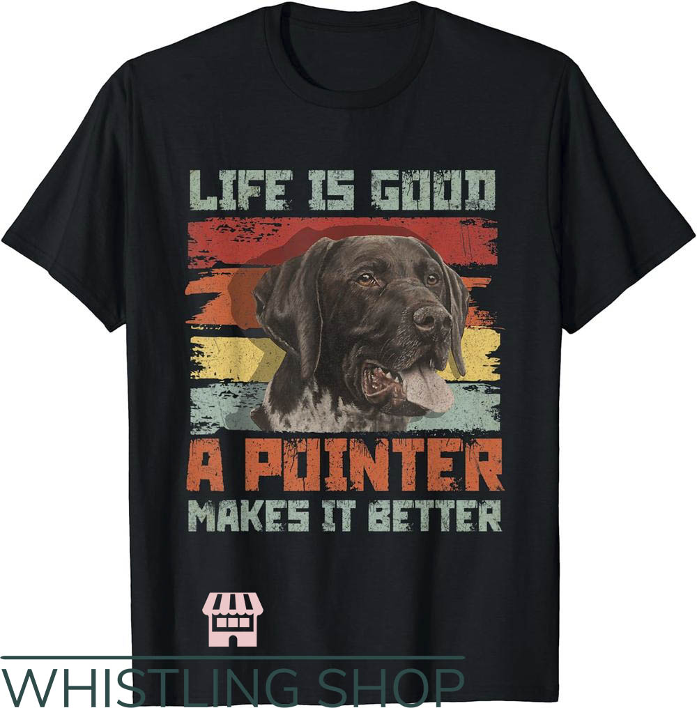 German Shorthaired Pointer T-Shirt Pointer Make It Better