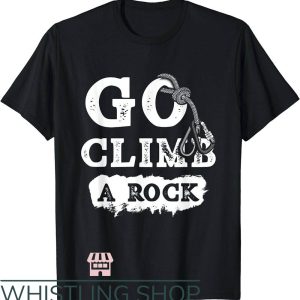 Go Climb A Rock T-Shirt Go Climb A Rock