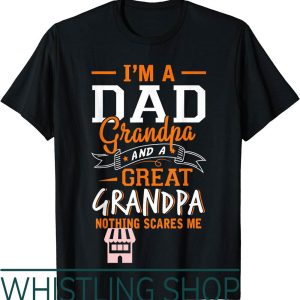 Great Grandpa T-Shirt Im A Dad Great Nothing Scares Me