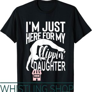 Gymnastics Dad T-Shirt Im Just Here For My Flippin Daughter