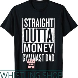 Gymnastics Dad T-Shirt Straight Outta Money