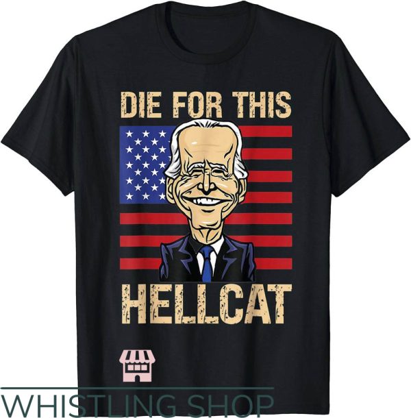 Hell Cat T-Shirt Die For This Hellcat Joe Biden