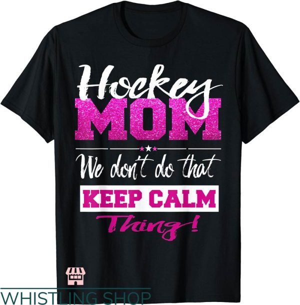 Hockey Mom T-shirt Hockey Mom We Don’t Do That Keep Calm