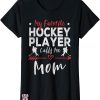 Hockey Mom T-shirt My Favorite Hockey Player Calls Me Mom