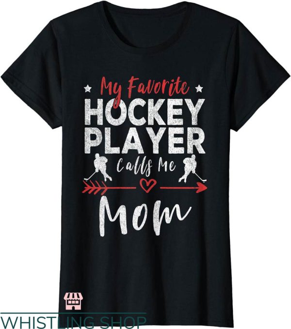 Hockey Mom T-shirt My Favorite Hockey Player Calls Me Mom