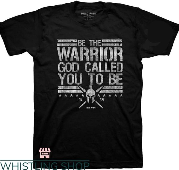 Hold Fast T-shirt Be The Warrior